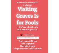 Visiting Graves Is for Fools: Don’t go silent for the dead. Sow the question.