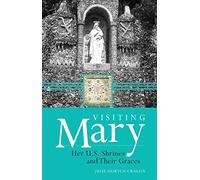 Visiting Mary: Her U.S. Shrines and Their Graces (New Edition)