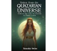Visitor from the Quazarian Universe Delivers the Cure for Racism to Planet Earth