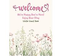 Visitor Guest Book : Welcome we are happy you are here! Enjoy your stay: Visitor Guest Book for Vacation Rentals, AirBnB, Bed & Breakfast, Beach House, Guest House & More