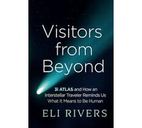 Visitors from Beyond: 3I/ATLAS and How an Interstellar Traveler Reminds Us What It Means to Be Human