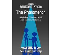 Visitors From The Phenomenon: A Lifetime Of Contact with Non-Human Intelligence