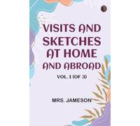 Visits and Sketches at Home and Abroad, Vol. 1 (of 3)