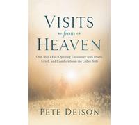 Visits from Heaven: One Man's Eye-Opening Encounter with Death - Deison Pete