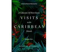 Visits to the Caribbean Islands.: A Collection Of Short Stories.