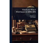 Visits to Walt Whitman in 1890-1891