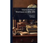 Visits to Walt Whitman in 1890-1891
