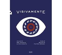 Visivamente. Atlante delle immagini in movimento. Ediz. illustrata