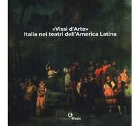 «Vissi d'arte». Italia nei teatri dell’America Latina. Ediz. a colori