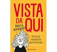 Vista da qui. Piccole tragedie quotidiane