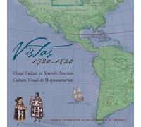 Vistas 1520-1820: Visual Culture in Spanish America/ Cultura visual de hispanoamerica: Visual Culture in Spanish America, 1520-1820 / Cultura Visual de Hispanoamerica, 1520-1820