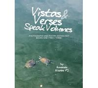 Vistas & Verses Speak Volumes: Anthology of Photography and Poetry - Books 1/2/3