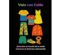 VISTE CON ESTILO - Libro de Moda para Colorear: Descubre prendas únicas, combina colores y crea tus propios diseños en este divertido libro de colorear para todas las edades.