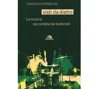 Visti da dietro. La musica raccontata dai batteristi - 2016 - Arc