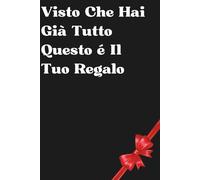 Visto che Hai Già Tutto Questo è il Tuo Regalo: 100 pagine bianche numerate per il regalo perfetto... o almeno divertente! Quadernone con Fogli Bianchi