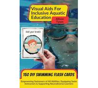 Visual Aids For Inclusive Aquatic Education 100+ Swimming Flash Cards: Communication Prompts For Swimmers & Swim Instructors Teaching All Ages and Abilities