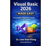 Visual Basic 2026 Made Easy: A Complete Beginner-to-Advanced Tutorial in 35 Lessons