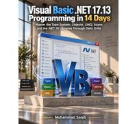 Visual Basic .NET 17.13 Programming in 14 Days: Master the Type System, Objects, LINQ, Async and the .NET 10 Libraries Through Daily Drills