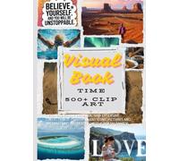VISUAL BOOK: VISION BOARD CLIP ART BOOK: 500+ EXTENSIVE COLLECTION OF POWERFUL AND ICONIC PICTURES AND AFFIRMATIONS TO CREATE A UNIQUE DREAM BOARDS