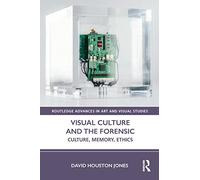 Visual Culture and the Forensic: Culture, Memory, Ethics