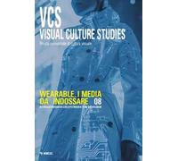 Visual culture studies. Rivista semestrale di cultura visuale. Ediz. italiana e inglese. Vol. 8: Wearable. I media da indossare