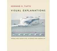 Visual Explanations: Images and Quantities, Evidence and Narrative by Edward R. Tufte (1997) Paperback