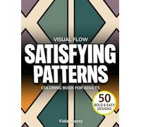 Visual Flow: Satisfying Patterns Coloring Book for Adults: 50 Bold & Easy Designs to Reduce Stress and Improve Focus