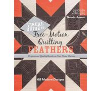 Visual Guide to Free-Motion Quilting Feathers: 68 Modern Designs: Professional Quality Results on Your Home Machine