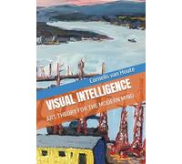 VISUAL INTELLIGENCE: ART THEORY FOR THE MODERN MIND: 18