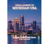 Visual Journey to Michigan USA Images Coffee Table Book for All : a Colorful Tour of Beautiful AI-Generated Pictures Designs for Relaxing & Meditation, for Vacations & Landscapes Lovers.