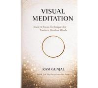 Visual Meditation: Ancient Focus Techniques for Modern, Restless Minds