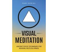 Visual Meditation: Ancient Focus Techniques for Modern, Restless Minds