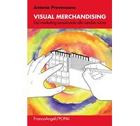 Visual merchandising. Dal marketing emozionale alla vendita visiva
