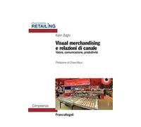 Visual merchandising e relazioni di canale. Valore, comunicazione, produttività