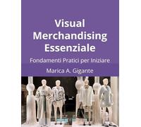 Visual Merchandising Essenziale: Fondamenti Pratici per Iniziare
