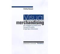 Visual merchandising: per sviluppare la vendita visiva nei punti di vendita di ogni tipo e dimensione