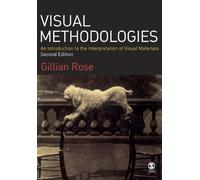 Visual Methodologies: An Introduction to the Interpretation of Visual Methods: An Introduction to the Interpretation of Visual Methods. Second Edition