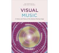 Visual Music: A History and Theory of the Abstract Moving Image