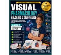 VISUAL PHARMACOLOGY A Coloring & Study Guide: 200+ Drugs Made Easy with Mnemonics and Quick Recall Tricks for Nursing, Medical, and Pharmacy Students