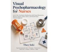 Visual Psychopharmacology for Nurses: Learn 100+ Psychiatric Medications with Visual Mnemonics, Memory Palaces, Safety Alerts, and NCLEX-Style Clinical Judgment