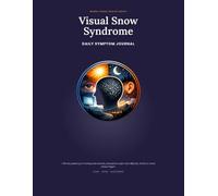 Visual Snow Syndrome Daily Symptom Journal: A 90-Day Guided Log for Tracking Static Intensity, Photophobia, Night Vision Difficulty, Tinnitus & Screen Fatigue Triggers