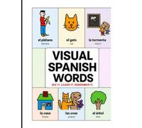 Visual Spanish Words: See it. Learn it. Remember it.