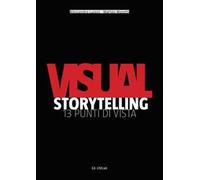 Visual storytelling. 13 punti di vista. Ediz. illustrata