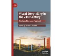 Visual Storytelling in the 21st Century: The Age of the Long Fragment