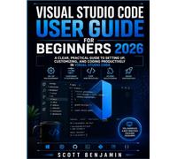 VISUAL STUDIO CODE USER GUIDE FOR BEGINNERS 2026: A CLEAR PRACTICAL GUIDE TO SETTING UP CUSTOMIZING AND CODING PRODUCTIVELY IN VISUAL STUDIO CODE