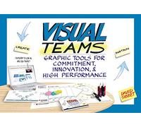 Visual Teams: Graphic Tools for Commitment, Innovation, & High Performance: Graphic Tools for Commitment, Innovation, and High Performance