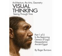 VISUAL THINKING, SEEING THROUGH TIME, PART 1 OF 5.: Architecture, the Arts, Geometry