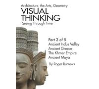 VISUAL THINKING, SEEING THROUGH TIME, PART 2 OF 5: Architecture, the Arts, Geometry