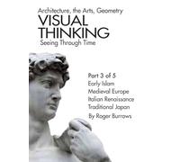 VISUAL THINKING, SEEING THROUGH TIME, PART 3 OF 5: Architecture, the Arts, Geometry