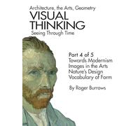 VISUAL THINKING, SEEING THROUGH TIME, PART 4 OF 5: Architecture, the Arts, Geometry